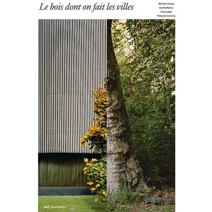 Livre sur la construction bois " Le bois dont on fait les villes" - Leclercq Associés/Book Parks Edition