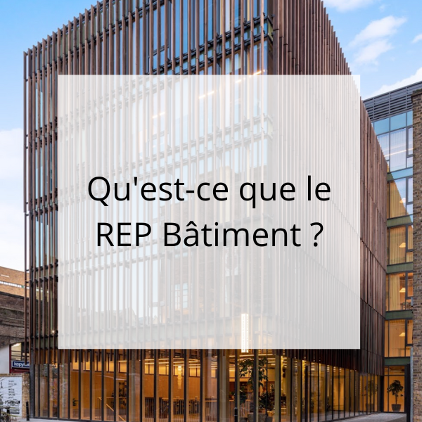 Qu’est-ce que le REP bâtiment ?